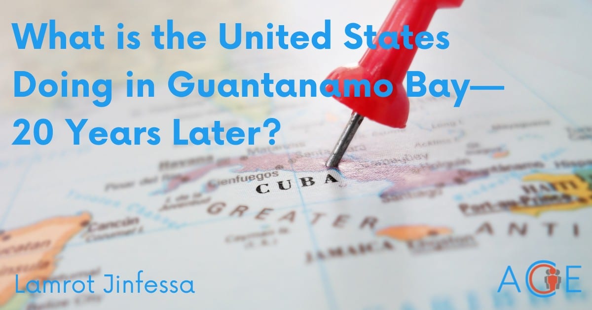 What is the United States Doing in Guantanamo Bay—20 Years Later?