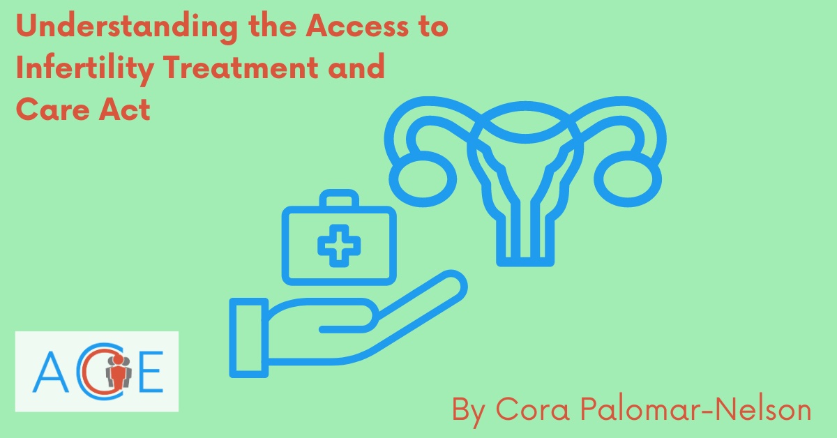 Understanding the Access to Infertility & Care Act Debate