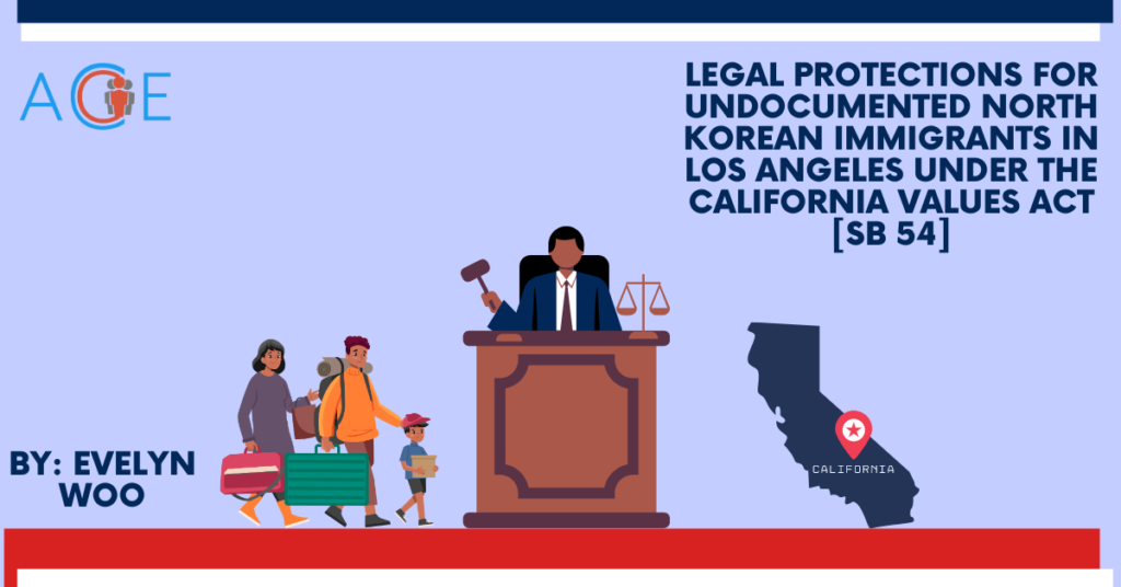 Legal Protections for Undocumented North Korean Immigrants in Los Angeles under the California Values Act [SB 54]
