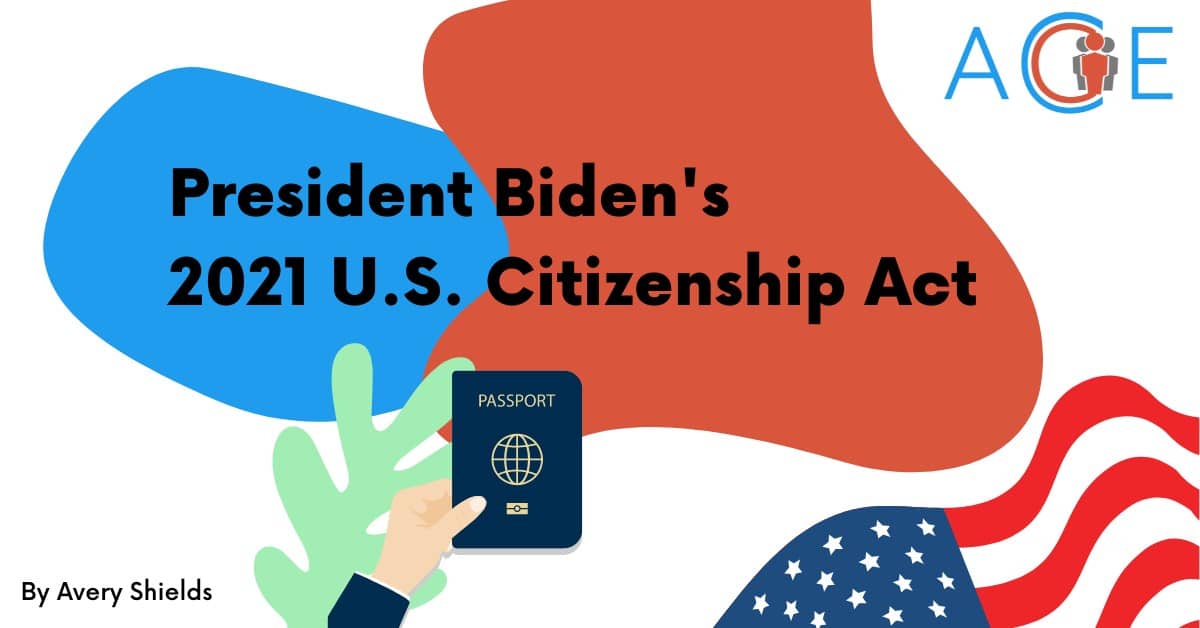 President Biden’s Proposed U.S. Citizenship Act (H.R. 1177) | ACE